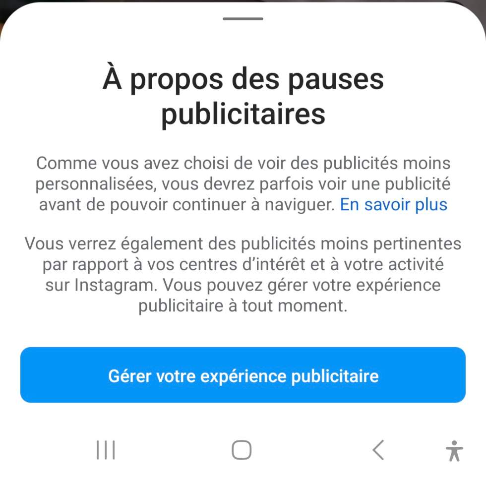 Comme vous avez choisi de voir des publicités moins personnalisées, vous devrez parfois voir une publicité avant de pouvoir continuer à naviguer. En savoir plus Vous verrez également des publicités moins pertinentes par rapport à vos centres d'intérêt et à votre activité sur Instagram. Vous pouvez gérer votre expérience publicitaire à tout moment. Gérer votre expérience publicitaire